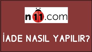 N11 İade Nasıl Yapılır İade İşlemleri [upl. by Amrac251]