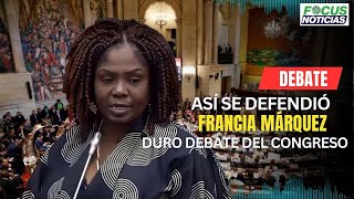 ASÍ se Defendió FRANCIA MÁRQUEZ En El DURO DEBATE Del CONGRESO VEA lo que DIJO FocusNoticias [upl. by Etrem]