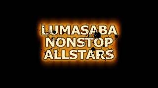 LUMASABA NONSTOP ALL STARS [upl. by Gorski]