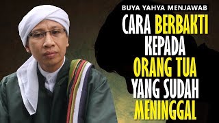 Cara Berbakti Kepada Orang Tua yang Sudah Meninggal  Buya Yahya Menjawab [upl. by Annirtak]