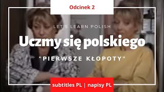 Uczmy się polskiego Lets learn Polish 2 quotPierwsze kłopotyquot subtitles PL  субтитры PL [upl. by Hgeilyak149]