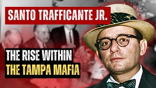 SANTO TRAFFICANTE Jr AND HIS RISE WITHIN THE TAMPA MAFIA [upl. by Storer974]