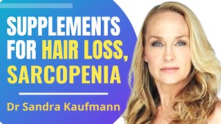 Supplements For Hair Loss amp Sarcopenia  Dr Sandra Kaufmann Interview Series Ep 4 [upl. by Cerveny]