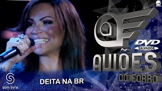 Aviões do Forró  DVD Ao Vivo em Salvador  Deita na BR [upl. by Oicul697]