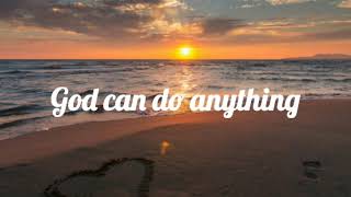 God Can Do Anything Lyrics [upl. by Hallsy]