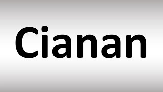 How to Pronounce Cianan [upl. by Daphene]