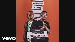 Mas Musiq Aymos  Shonamalanga Official Audio ft Myztro [upl. by Brenza]