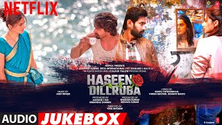 Haseen Dillruba FULL ALBUM Audio Jukebox  Taapsee PVikrant M Harshvardhan R  Amit Trivedi [upl. by Eenrahc]