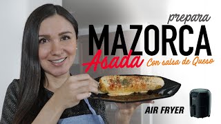 Cómo hacer MAZORCAS ASADAS con SALSA DE QUESO en la AirFryer  ELOTE ASADO EN FREIDORA DE AIRE [upl. by Cleo]