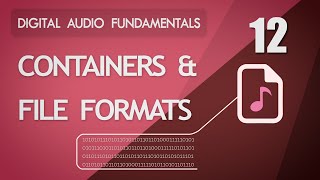 12 Containers and File Formats  Digital Audio Fundamentals [upl. by Nylhsoj316]