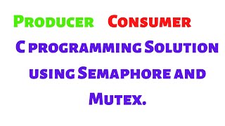 C Program for producer consumer problem using semaphore and mutex [upl. by Ahsieat]