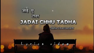 जादै छु टाढाJadai Chhu Tadha Dharaii Tadha  COVER SONG BY SAJJA CHAULAGAIN  LYRICS VIDEO [upl. by Arriec165]