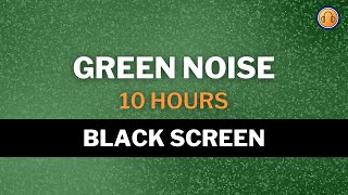 Sleep Instantly with Green Noise 😴 Black Screen • 10 hours [upl. by Aicinet]