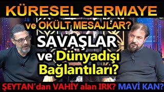 KÜRESEL SERMAYE ve OKÜLT MESAJLAR SAVAŞLAR ve DÜNYADIŞI BAĞLANTILAR [upl. by Biondo]