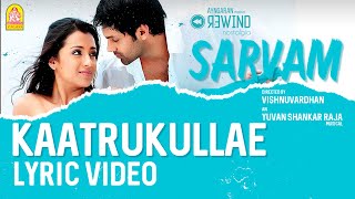 Sarvam  Kaatrukullae  Lyric Video  Arya  Trisha  Vishnuvardhan  Yuvan Shankar Raja  Ayngaran [upl. by Badr645]