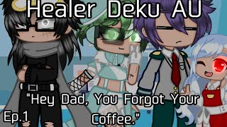 Healer Deku AU Ep1 quotHey Dad You Forgot Your Coffeequot [upl. by Adnorrehs605]