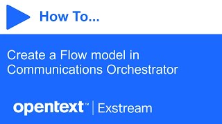 How to create a Flow model in Communications Orchestrator  OpenText Exstream [upl. by Ilrebmik]