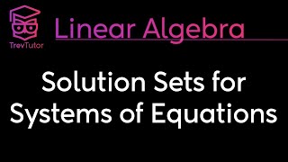 Linear Algebra Solution Sets for Systems of Equations [upl. by Bohs]