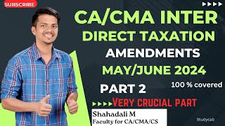 CACMA Inter  Direct Taxation  Amendments  MayJune 2024  Part 2 very crucial part [upl. by Kreis]