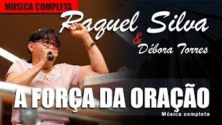 A Força da Oração  Cantora Raquel Silva  Música Completa [upl. by Aisatana]