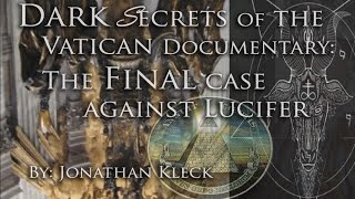 Dark Secrets of the Vatican The FINAL Case Against Lucifer by Jonathan Kleck [upl. by Gavini]