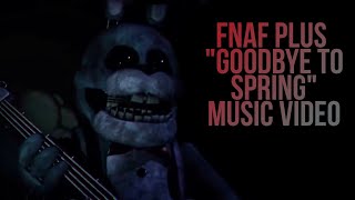 FNAF Plus Full quotSay Goodbye To Springquot Music Video [upl. by Eceinart]