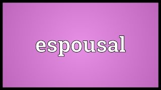 Espousal Meaning [upl. by Gelb]