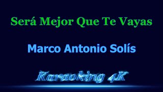 Marco Antonio Solís Será Mejor Que Te Vayas Karaoke 4K [upl. by Ulrich719]