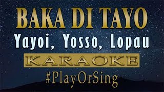 Baka Di Tayo  Yayoi Yosso Lopau KARAOKE VERSION [upl. by Klement]