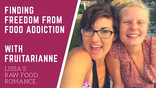 FINDING FREEDOM FROM FOOD ADDICTIONS WITH FRUITARIANNE  RAW VEGAN LIFESTYLE [upl. by Daffie910]