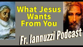 Fr Iannuzzi Radio Program Ep 178 What Jesus Wants From You Learning Live in Gods DW 72322 [upl. by Donnell47]