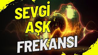 SEVGİ amp AŞK FREKANSI  AŞIK ET [upl. by Brey296]