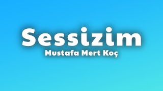 Mustafa Mert KoÃ§  Sessizim Lyrics [upl. by Gerrilee]