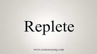 How To Say Replete [upl. by Aneladdam]