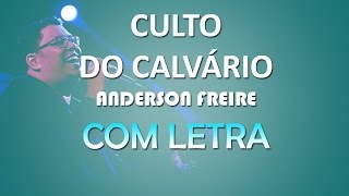 Culto do Calvário  Anderson Freire  COM LETRA [upl. by Laval]