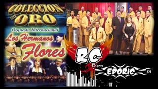 SUPER MIX  LOS HERMANOS FLORES  RC DISCO  EDORIC DJ  2  GRANDES EXITOS [upl. by Haleemaj292]