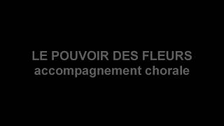 POUVOIR DES FLEURS accompagnement chorale [upl. by Acirtap]