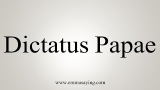 How To Say Dictatus Papae [upl. by Gerk]