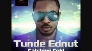 Tunde Ednut  CATCHING COLD [upl. by Anelhtac688]