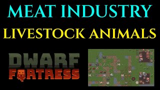 LIVESTOCK amp ANIMALS  Meat Industry Guide DWARF FORTRESS [upl. by Aronek]