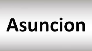 How to Pronounce Asuncion [upl. by Etteiluj594]