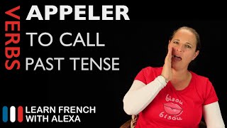 Appeler to call — Past Tense French verbs conjugated by Learn French With Alexa [upl. by Hausner357]