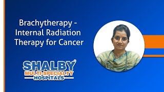 Brachytherapy  Internal Radiation Therapy for Cancer  Shalby Hospital Indore  Dr Swati Amin [upl. by Asilef]