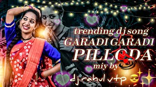 trending dj song garadi garadu pilloda mi by dj rahul vtp [upl. by Arhsub]