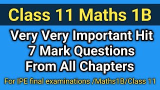 Class 11 Maths 1B Very Very Important 7 Mark Questions From All Chapters  For IPE Examinations [upl. by Katzen305]