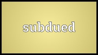 Subdued Meaning [upl. by Cyler839]