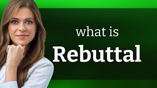 Rebuttal • meaning of REBUTTAL [upl. by Edialeda]