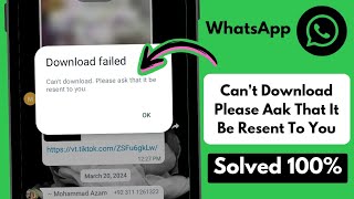 Fixed✅ WhatsApp download Failed Cant Download Please Ask That It Be Resent To You Problem 2024 [upl. by Oiznun]