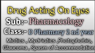 Drug Acting On Eyes  Pharmacology  Miotics  Mydriatics  Glaucoma  D pharmacy 2 nd year [upl. by Gnok313]