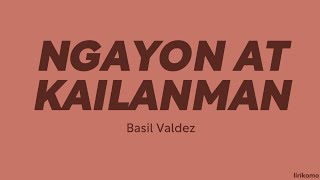 Basil Valdez — Ngayon at Kailanman LYRICS [upl. by Noir678]